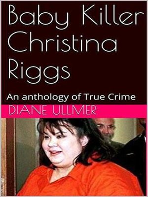 cover image of Baby Killer Christina Riggs an Anthology of True Crime